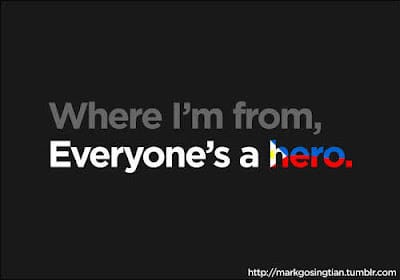 "Where I'm from, everyone's a hero." Graphic Design by Mark Gosingtian that went viral in 2009
