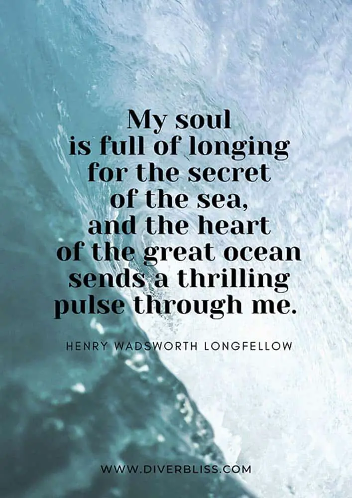 Sea Quotes Poster: "My soul is full of longing for the secret of the sea, and the heart of the great ocean sends a thrilling pulse through me."- Henry Wadsworth Longfellow