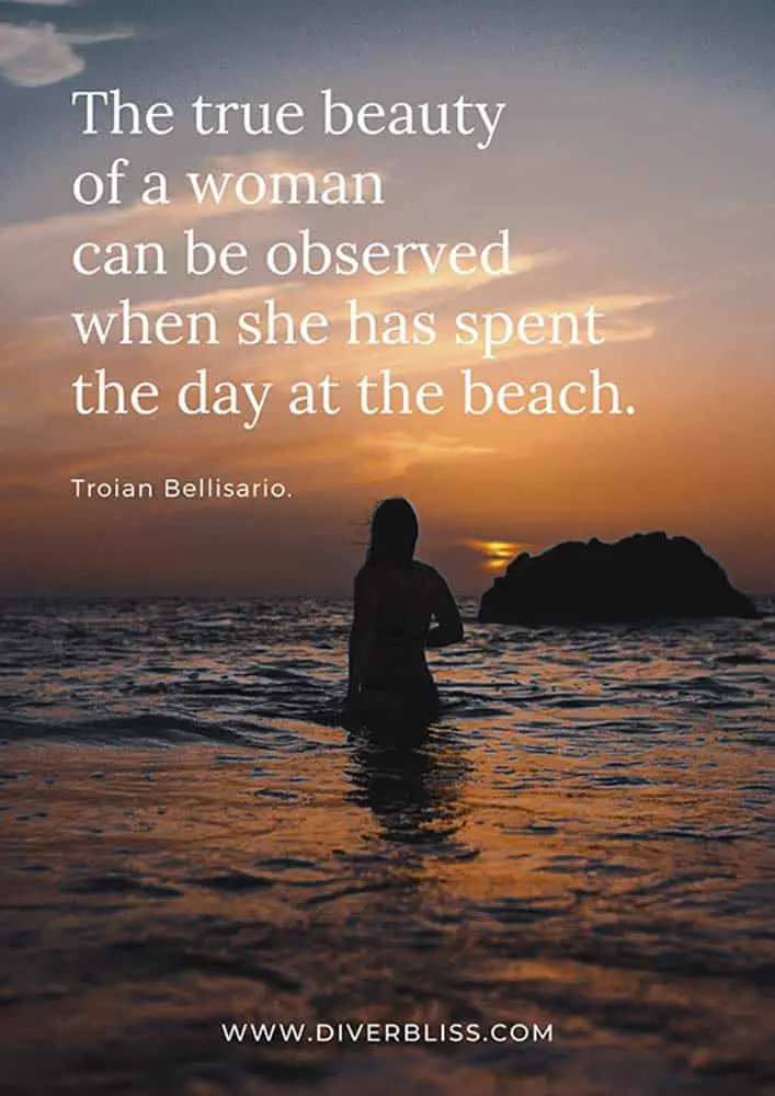 Beach Quotes Poster: "The true beauty of a woman can be observed when she has spent the day at the beach."- Troian Bellisario.