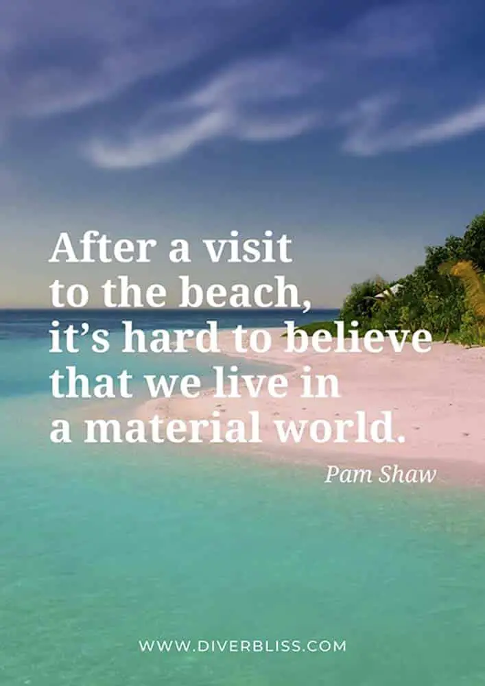 Beach Quotes Poster: “After a visit to the beach, it’s hard to believe that we live in a material world.”- Pam Shaw