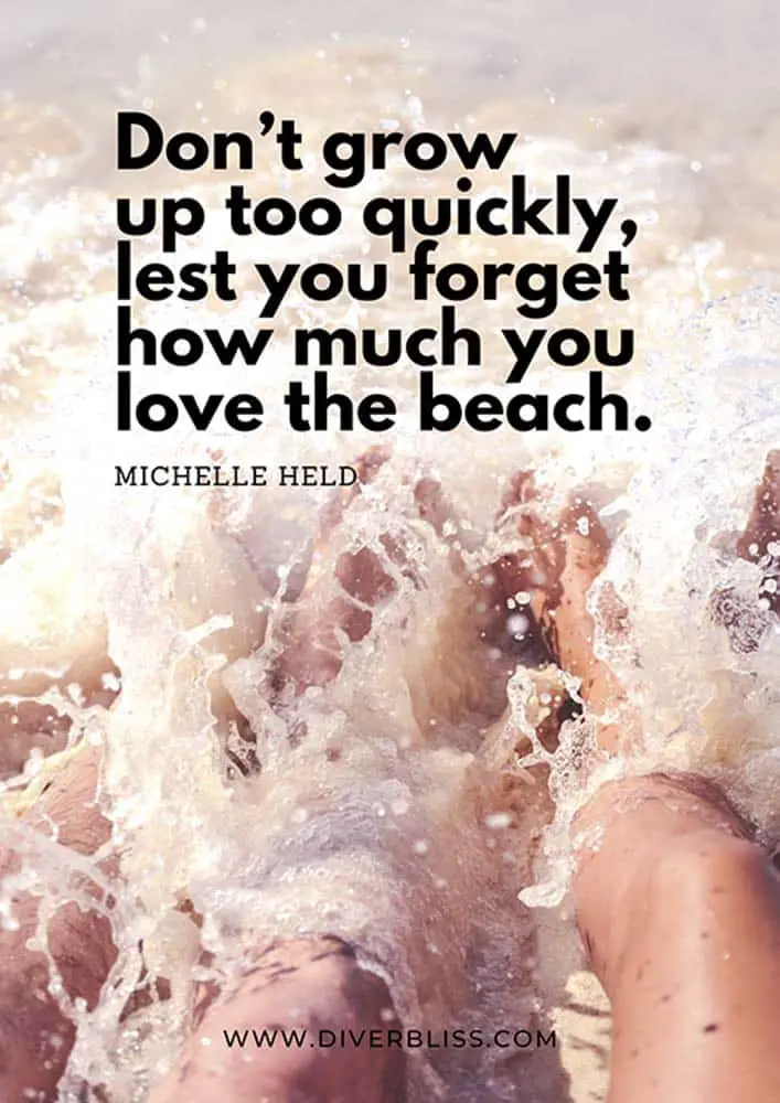 Beach Quotes Poster: “Don’t grow up too quickly, lest you forget how much you love the beach.”- Michelle Held