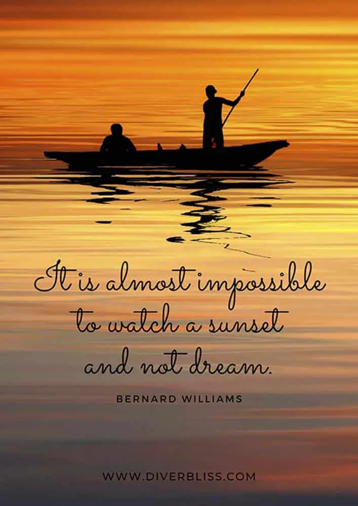 Sunset Quotes Poster: "It is almost impossible to watch a sunset and not dream."- Bernard Williams