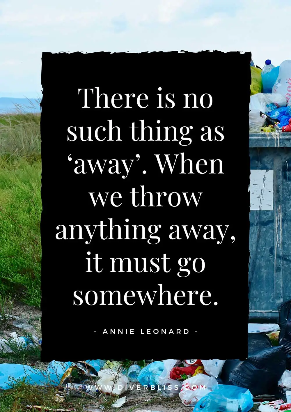 Plastic Pollution Quotes Poster: "There is no such thing as ‘away’. When we throw anything away, it must go somewhere." – Annie Leonard