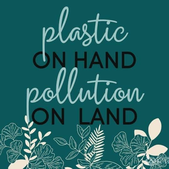 Say No to Plastic slogans : Plastic on hand, pollution on land.