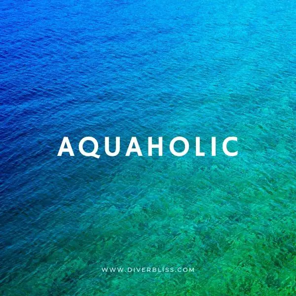 One word captions: aquaholic