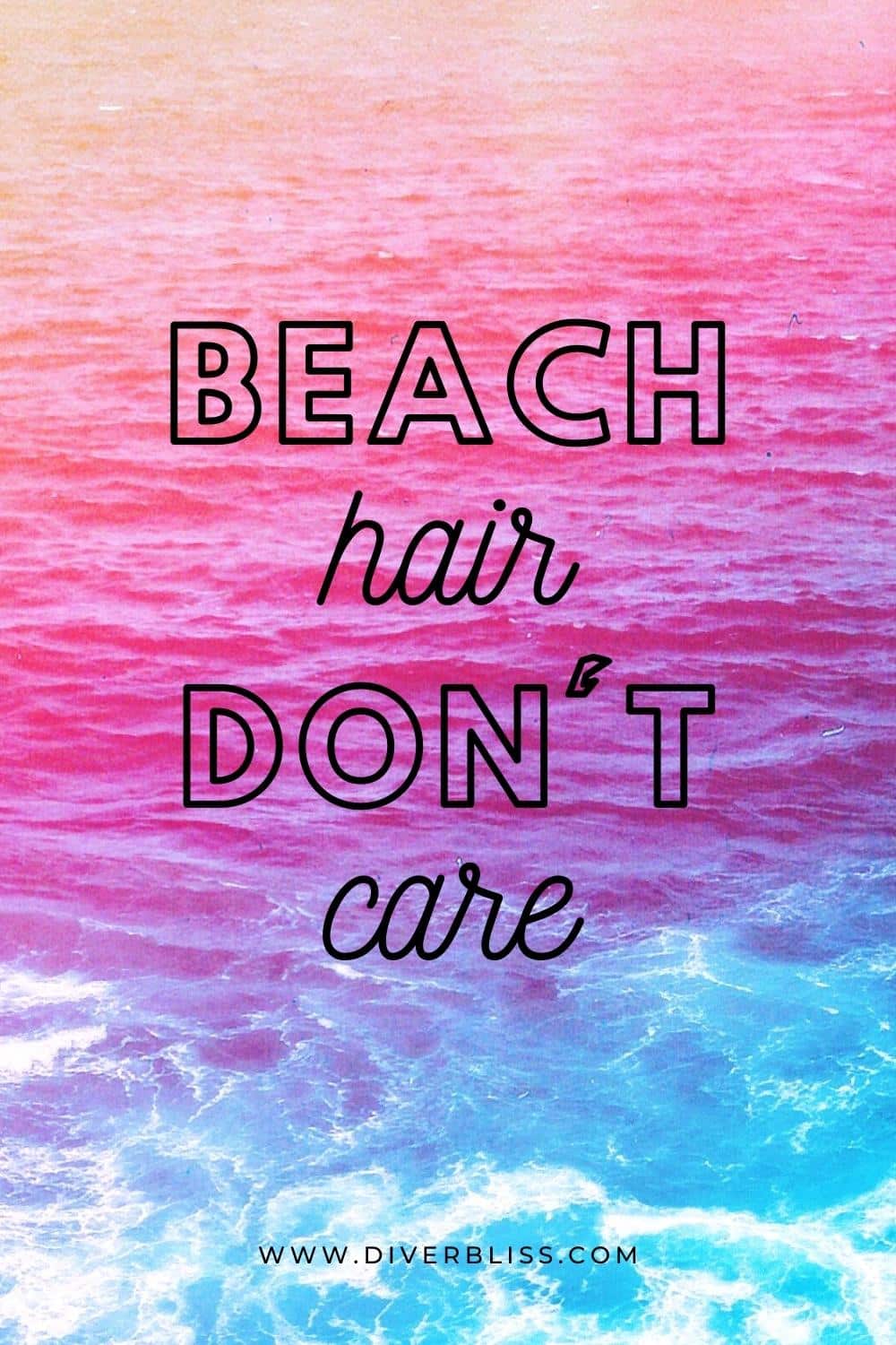 Beach hair, don't care.