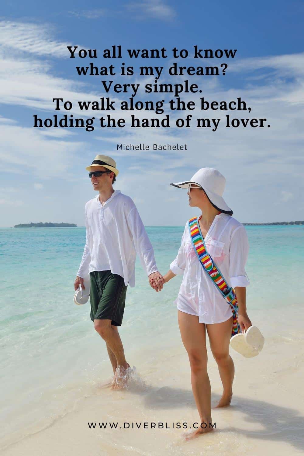 "You all want to know what is my dream? Very simple. To walk along the beach, holding the hand of my lover." —Michelle Bachelet