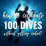 how to celebrate 100 dives without getting naked